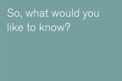 So, what would you like to know.