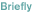 Briefly